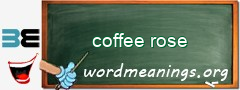 WordMeaning blackboard for coffee rose